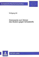 Grenzwerte Zum Schutz Des Bodens Gegen Schadstoffe: Zur Anwendung Von Grenzwerten Im Umweltrecht Insbesondere Zum Schutz Des Bodens Unter Besonderer B 3631494122 Book Cover