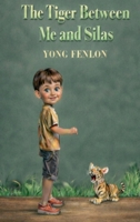 The Tiger Between Me and Silas: Yong Fenlon B0GQPRJ5HZ Book Cover