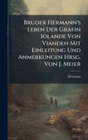 Bruder Hermann's Leben Der Gräfin Iolande Von Vianden Mit Einleitung Und Anmerkungen Hrsg. Von J. Meier (German Edition) 1024372405 Book Cover
