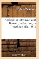 Ab�lard: Sa Lutte Avec Saint Bernard, Sa Doctrine, Sa M�thode 2011937817 Book Cover
