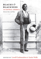 Blacks and Blackness in Central America: Between Race and Place 0822348039 Book Cover