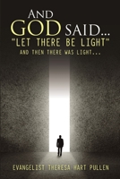 And God Said... "Let There Be Light": And Then There Was Light... 1483478912 Book Cover