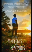 Tying the Ends Together: Pinecones & Spaceships Book One B09W1BGY8P Book Cover
