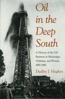 Oil in the Deep South: A History of the Oil Business in Mississippi, Alabama, and Florida, 1859-1945 0878056157 Book Cover