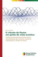 O vibrato da flauta: um ponto de vista acústico 3639684176 Book Cover