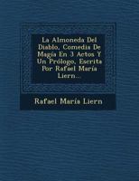 La Almoneda Del Diablo, Comedia De Mag�a En 3 Actos Y Un Pr�logo, Escrita Por Rafael Mar�a Liern... 1249637279 Book Cover