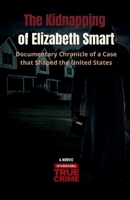 The Kidnapping of Elizabeth Smart: Documentary Chronicle of a Case that Shaped the United States (International True Crime) B0GLFNTS5Y Book Cover