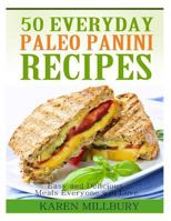 50 Everyday Paleo Panini Recipes: Easy and Delicious Meals Everyone will Love 1495263193 Book Cover