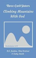 Three Cord Sisters: Climbing Mountains with God 1514270412 Book Cover