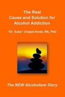 The Real Cause and Solution for Alcohol Addiction 1494729822 Book Cover