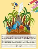 Coloring Drawing Handwriting Practice Alphabet & Number: Workbook For Preschoolers Pre K, Kindergarten and Kids Ages 3-5 Drawing And Writing With Cute Dinosaur Book Cover (Vol.4) 1081502010 Book Cover