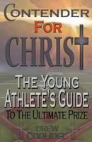 Contender for Christ: The Young Athlete's Guide 149591223X Book Cover