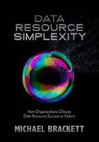 Data Resource Simplexity: How Organizations Choose Data Resource Success Or Failure 193550410X Book Cover