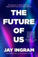 The Future of Us: The Science of What We'll Eat, Where We'll Live, and Who We'll Be 1668003341 Book Cover