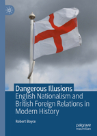 Dangerous Illusions: English Nationalism and British Foreign Relations in Modern History 3032332931 Book Cover