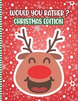 Would You Rather ? Christmas Edition: A Fun Family Activity Book for Boys and Girls Ages 6 to 12 - Stocking Stuffer & Gift Idea ( Christmas Children's B08PJPQD8S Book Cover