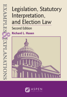 Examples & Explanations for Legislation, Statutory Interpretation, and Election Law 1543805884 Book Cover
