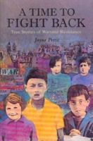 A Time to Fight Back: True Stories of Children's Resistance During World War Two 0395765048 Book Cover