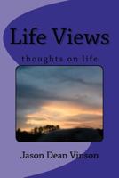 Life Views: things i think about in life 1468178334 Book Cover