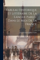 Tableau Historique et Littéraire de la Langue Parlée Dans le Midi de la France 1021969265 Book Cover