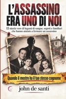 L’ASSASSINO ERA UNO DI NOI: 15 Storie vere di legami di sangue, segreti e familiari che hanno aiutato a fermare un assassino (Italian Edition) B0HJS8H2VX Book Cover