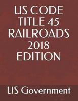 US CODE TITLE 45 RAILROADS 2018 EDITION 1718029829 Book Cover