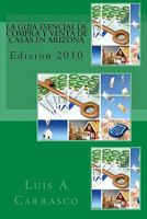La guia esencial de compra y venta de casas en Arizona: Edicion 2010 145055539X Book Cover
