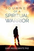 Journey of A Spiritual Warrior: Awaken the Warrior 0992281105 Book Cover