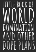 Little Book Of World Domination & Other Dope Plans Funny Office Notebook/Journal For Women/Men/Boss/Coworkers/Colleagues/Students: 7x10 inches, 150 Pages Of College Ruled Format for capturing your ver 1675517312 Book Cover