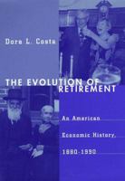 The Evolution of Retirement: An American Economic History, 1880-1990 0226116085 Book Cover