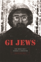 GI Jews: How World War II Changed a Generation 0674021029 Book Cover