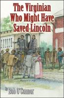 The Virginian Who Might Have Saved Lincoln 0741440318 Book Cover