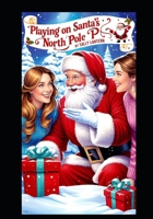 Playing On Santa's North Pole B0FP4FXR25 Book Cover