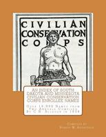 An Index of South Dakota and Minnesota Civilian Conservation Corps Enrollee Names: Over 19,800 Names from Two Annuals Compiled by C.N. Alleger in 1934 1548584509 Book Cover