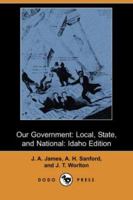 Our Government: Local, State, and National: Idaho Edition 3849510387 Book Cover