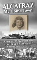 Alcatraz: My Home Town: A memoir of my childhood growing up on "The Rock" 0999467271 Book Cover