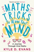 Maths Tricks to Blow Your Mind: A Journey Through Viral Maths 1838953663 Book Cover
