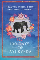 100 Days of Ayurveda: Ayurveda Guided JournalDiary for planning and recording your Ayurveda daily routine. Start your journey to a healthier lifestyle. Black and White Interior B07Y4KC5TW Book Cover