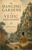 The Hanging Gardens of Vedic Philosophy: SHABDAVERSE Volume 7 9385384589 Book Cover