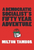 A Democratic Socialist's Fifty Year Adventure 1649528450 Book Cover