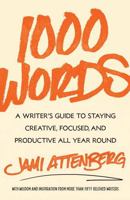 1000 Words: A Writer's Guide to Staying Creative, Focused, and Productive All-Year Round 1668023601 Book Cover