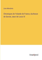 Chroniques de Yolande de France, duchesse de Savoie, soeur de Louis XI 338272376X Book Cover