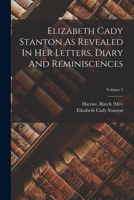 Elizabeth Cady Stanton As Revealed In Her Letters, Diary And Reminiscences; Volume 2 1017493650 Book Cover