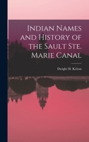 Indian Names And History Of The Sault Ste. Marie Canal 1437026206 Book Cover