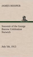 Souvenir of the George Borrow Celebration Norwich, July 5th, 1913 3849148165 Book Cover