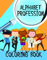 Alphabet Profession Coloring Book: ABC - Learning Book for Girls and Boys - Find and Dream Then Choose if you want to be Doctor or.. - Inspirational and Eductional Gift for Children B08QSX8GN5 Book Cover
