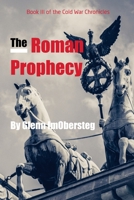 The Roman Prophecy: Book III of the Cold War Chronicles B09Y44J4PW Book Cover