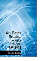 Vayrt Passiva Motstaynd: Politiska Upsatser, 1899-1904 (Large Print Edition) 0554537974 Book Cover