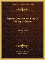 Trystie's Quest Or Kit, King Of The Pig Widgeons: A Fairy Story 0548819343 Book Cover