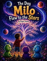 The Day Milo Flew to the Stars B0GZ46VXBT Book Cover